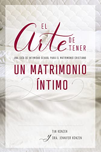 El arte de tener un matrimonio ntimo Una gua de intimidad sexual para el matr [Paperback]