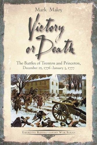 Victory or Death The Battles of Trenton and Princeton, December 25, 1776 - Janu [Paperback]
