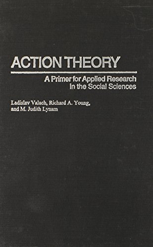 Action Theory A Primer For Applied Research In The Social Sciences [Hardcover]