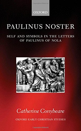Paulinus Noster Self and Symbols in the Letters of Paulinus of Nola [Hardcover]