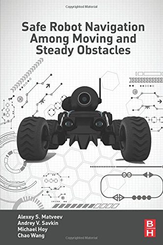 Safe Robot Navigation Among Moving and Steady Obstacles [Paperback]
