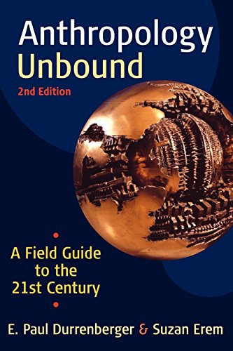 Anthropology Unbound A Field Guide to the 21st Century [Paperback]