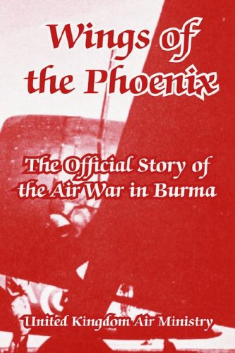 Wings Of The Phoenix The Official Story Of The Air War In Burma [Paperback]