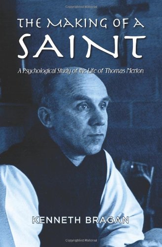 The Making Of A Saint A Psychological Study Of The Life Of Thomas Merton [Paperback]