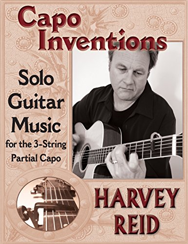 Capo Inventions Solo Guitar Music For The 3-String Partial Capo [Paperback]