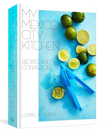 My Mexico City Kitchen Recipes and Convictions [A Cookbook] [Hardcover]