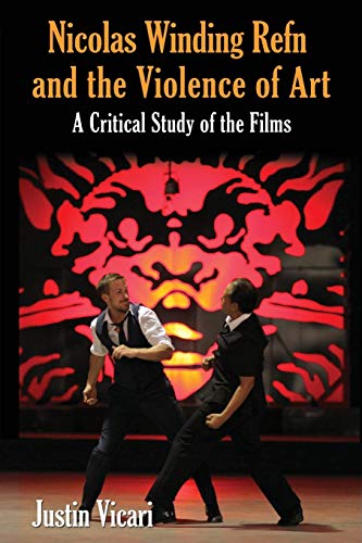 Nicolas Winding Refn And The Violence Of Art A Critical Study Of The Films [Paperback]