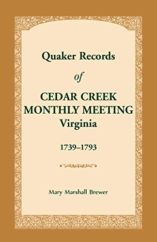 Quaker Records of Cedar Creek Monthly Meeting  Virginia, 1739-1793 [Paperback]