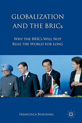 Globalization and the BRICs Why the BRICs Will Not Rule the World For Long [Paperback]