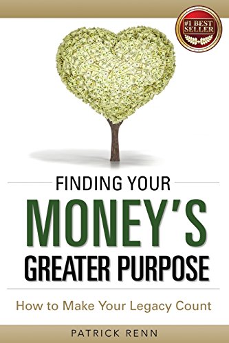 Finding Your Money's Greater Purpose How to Make Your Legacy Count [Paperback]