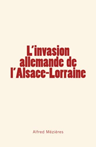 L'invasion Allemande  De L'alsace-Lorraine (french Edition) [Paperback]