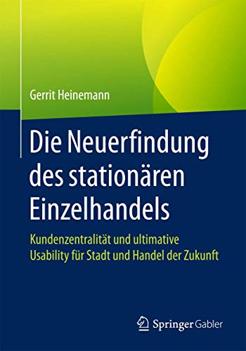 Die Neuerfindung des stationren Einzelhandels Kundenzentralitt und ultimative [Paperback]