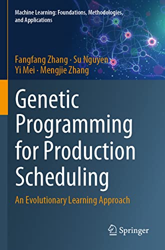 Genetic Programming for Production Scheduling An Evolutionary Learning Approach [Paperback]