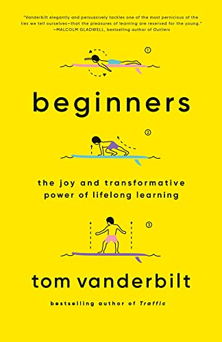 Beginners The Joy and Transformative Power of Lifelong Learning [Paperback]