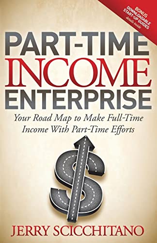 Part-Time Income Enterprise Your Road Map to Make Full-Time Income With Part-Ti [Paperback]