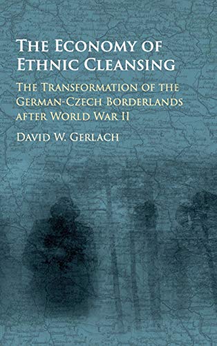 The Economy of Ethnic Cleansing The Transformation of the German-Czech Borderla [Hardcover]