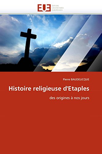 Histoire Religieuse D'etaples Des Origines @ Nos Jours (french Edition) [Paperback]