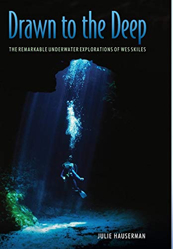 Drawn to the Deep  The Remarkable Underwater Explorations of Wes Skiles [Hardcover]