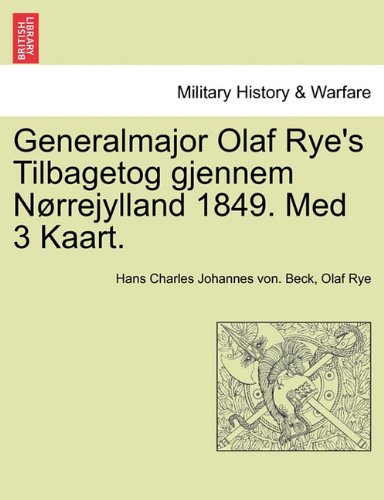 Generalmajor Olaf Rye's Tilbagetog Gjennem Nrrejylland 1849 Med 3 Kaart [Paperback]