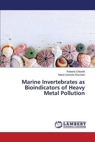 Marine Invertebrates As Bioindicators Of Heavy Metal Pollution [Paperback]