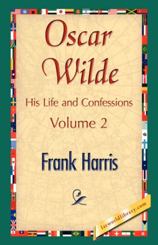 Oscar Wilde, His Life And Confessions, Volume 2 [Hardcover]