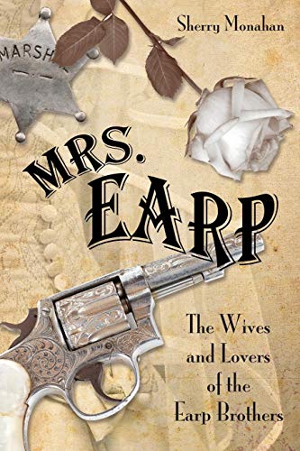 Mrs. Earp The Wives And Lovers Of The Earp Brothers [Paperback]