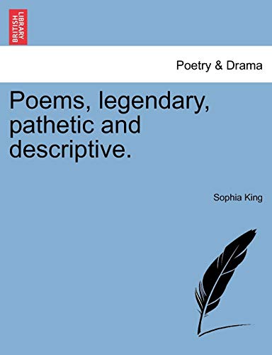 Poems, Legendary, Pathetic and Descriptive [Paperback]