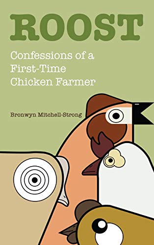 Roost  Confessions of a First-Time Chicken Farmer [Hardcover]