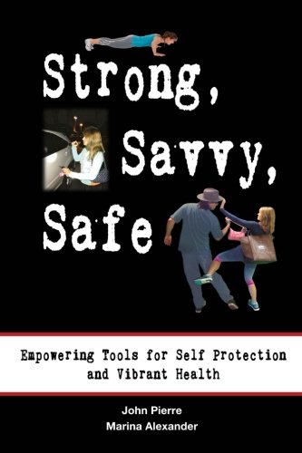 Strong, Savvy, Safe Empowering Tools For Self Protection And Vibrant Health [Paperback]