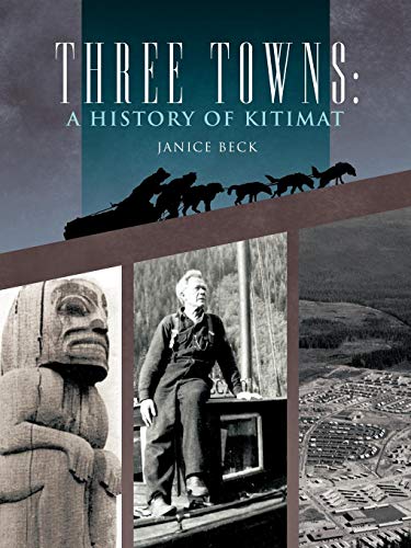 Three Towns A History Of Kitimat Fourth Reprint 1983 [Paperback]