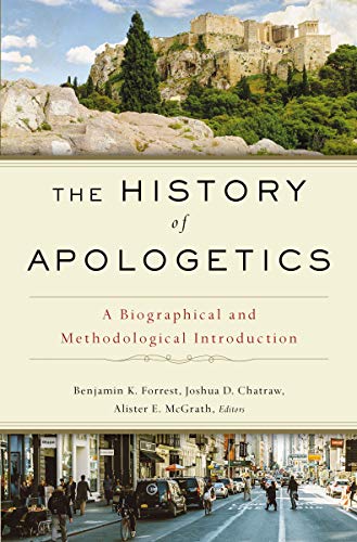 The History of Apologetics A Biographical and Methodological Introduction [Hardcover]