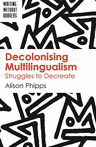 Decolonising Multilingualism Struggles to Decreate [Hardcover]