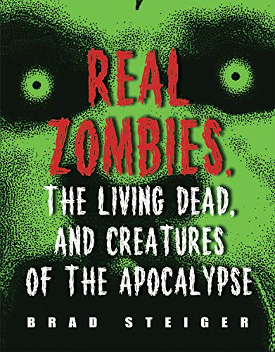 Real Zombies, the Living Dead, and Creatures of the Apocalypse [Paperback]