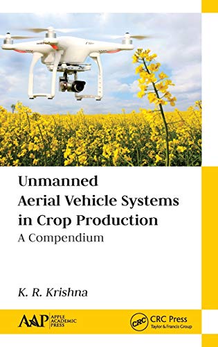 Unmanned Aerial Vehicle Systems in Crop Production A Compendium [Hardcover]