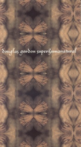 Douglas Gordon Superhumanatural [Paperback]