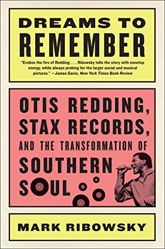Dreams to Remember Otis Redding, Stax Records, and the Transformation of Southe [Paperback]