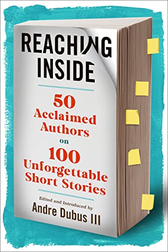 Reaching Inside 50 Acclaimed Authors on 100 Unforgettable Short Stories [Hardcover]