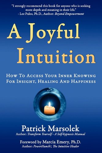 A Joyful Intuition - How To Access Your Inner Knowing For Insight, Healing And H [Paperback]