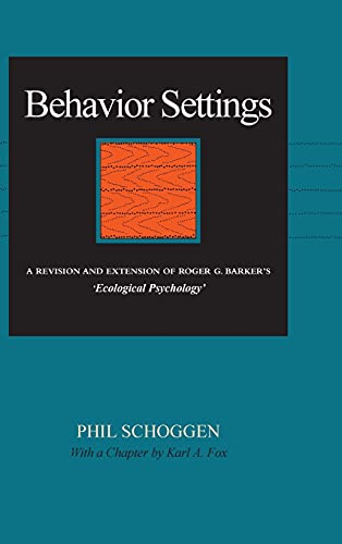 Behavior Settings A Revision and Extension of Roger G. Barkers Ecological Psy [Hardcover]