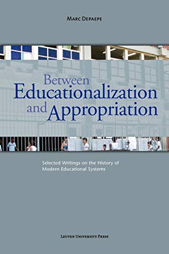 Between Educationalization And Appropriation Selected Writings On The History O [Paperback]