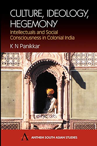 Culture, Ideology, Hegemony Intellectuals and Social Consciousness in Colonial  [Paperback]