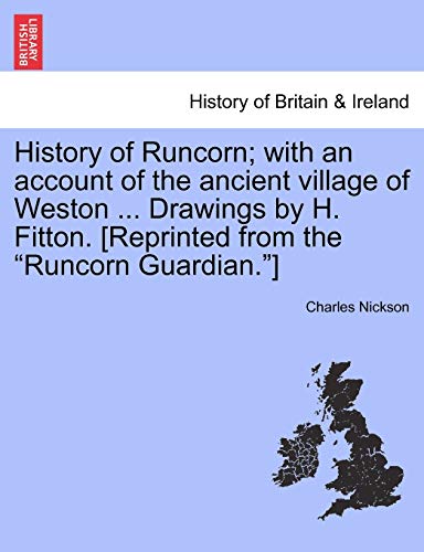 History of Runcorn with an Account of the Ancient Village of Weston Drawings by [Paperback]