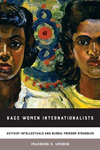 Race Women Internationalists Activist-Intellectuals and Global Freedom Struggle [Paperback]