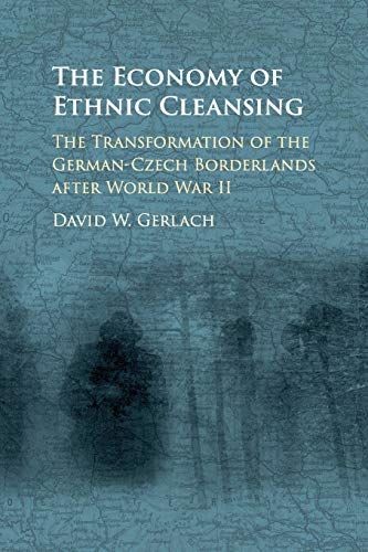 The Economy of Ethnic Cleansing The Transformation of the German-Czech Borderla [Paperback]