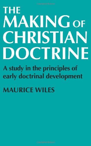 The Making of Christian Doctrine A Study in the Principles of Early Doctrinal D [Paperback]