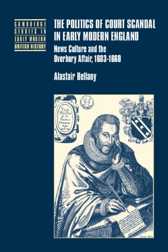 The Politics of Court Scandal in Early Modern England News Culture and the Over [Hardcover]