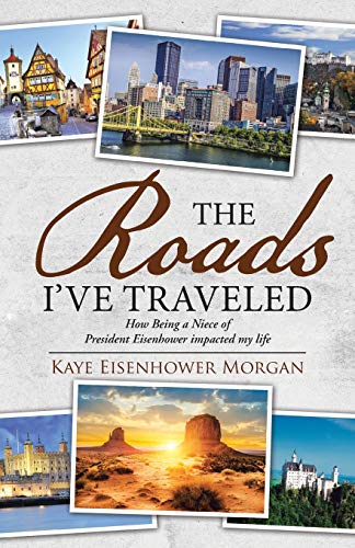 The Roads I've Traveled How Being A Niece Of President Eisenhower Impacted My L [Paperback]