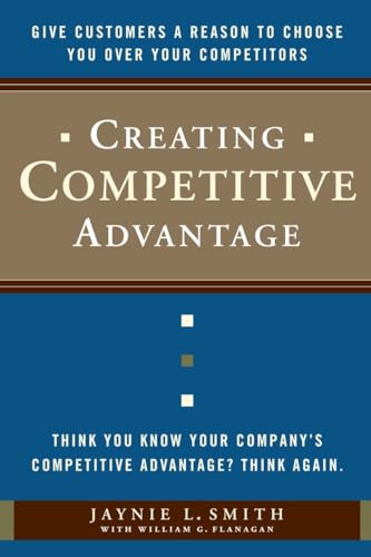 Creating Competitive Advantage Give Customers a Reason to Choose You Over Your  [Hardcover]