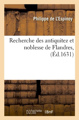 Recherche des Antiquitez et Noblesse de Flandres, (Ed. 1631) [Paperback]