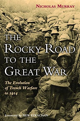 The Rocky Road To The Great War The Evolution Of Trench Warfare To 1914 [Hardcover]